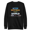 Environmental Causes Keep Moving The World Forward on Unisex Fleece Pullover